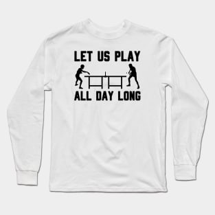 LET US PLAY ALL DAY LONG Long Sleeve T-Shirt